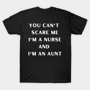 You can't scare me i'm a nurse andI'm an aunt. Halloween, nurse, childeren, family T-Shirt